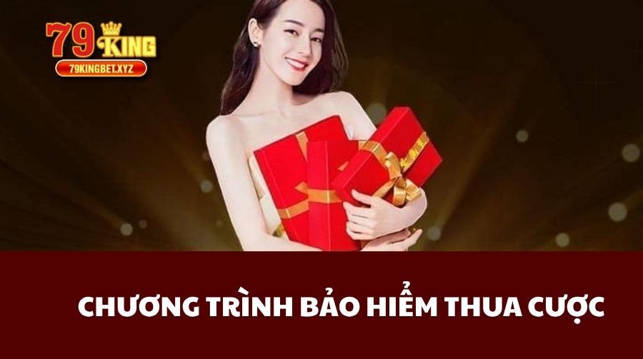 Chương trình bảo hiểm thua cược 79King