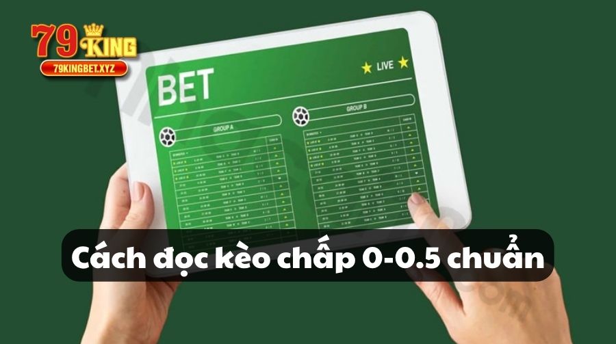 Cách đọc kèo chấp 0-0.5 chuẩn