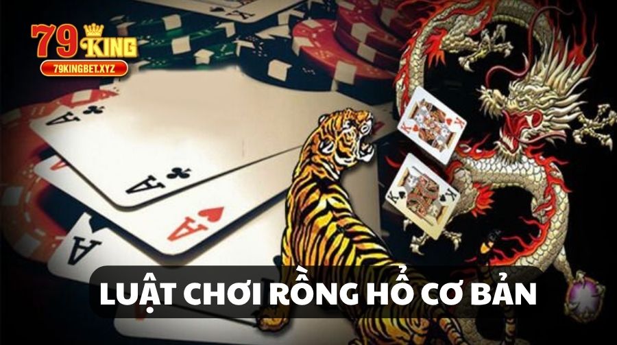 LUẬT CHƠI RỒNG HỔ CƠ BẢN