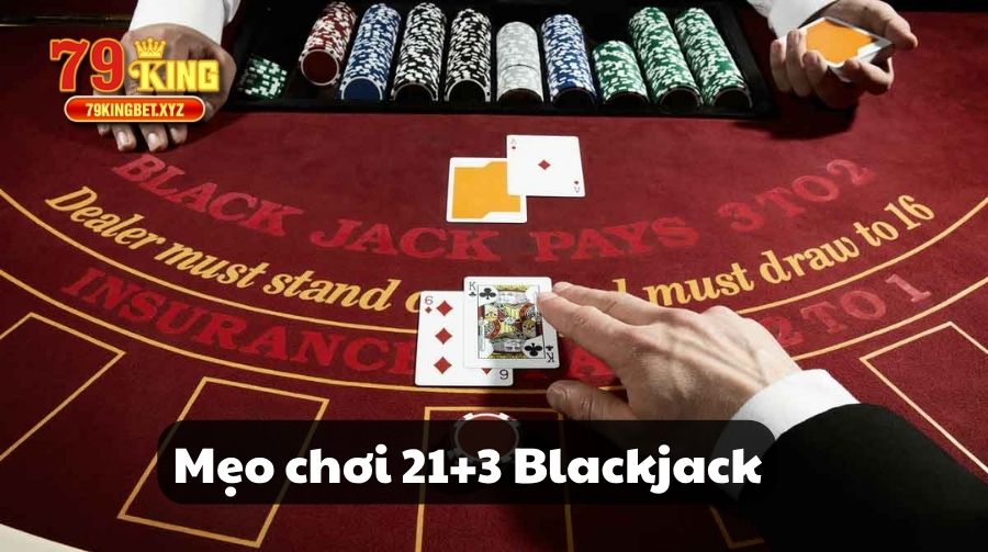 Mẹo chơi 21+3 Blackjack