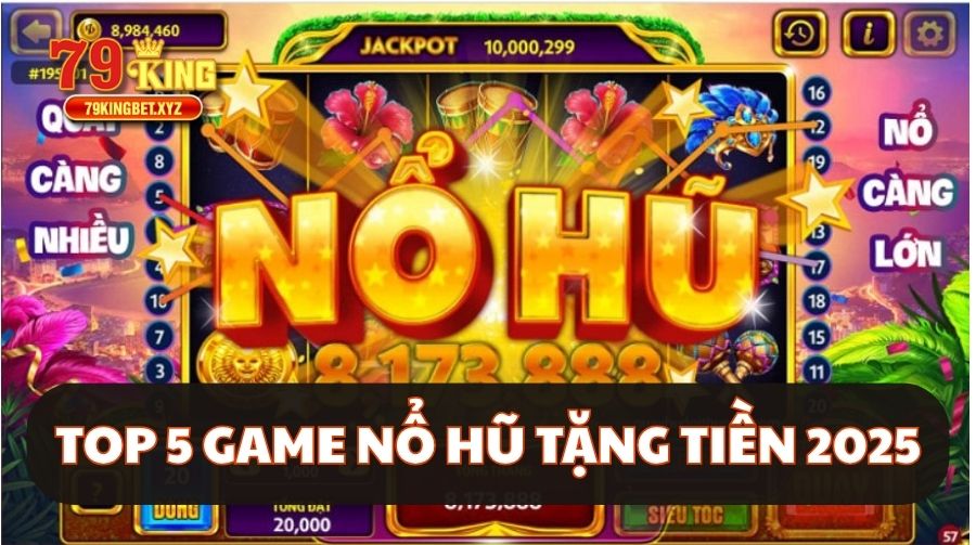 Top 5 Game nổ hũ tặng tiền 2025
