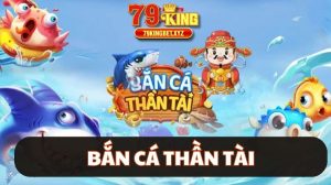 bắn cá thần tài 79King