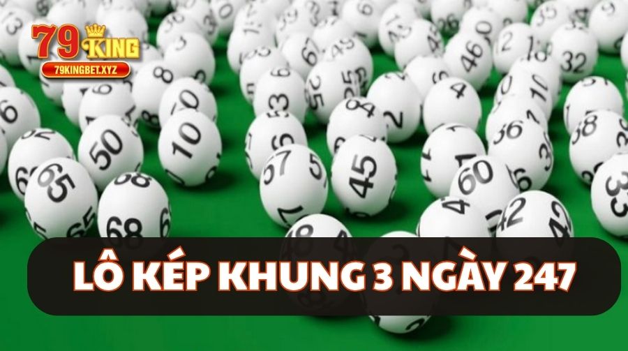 lô kép khung 3 ngày 247