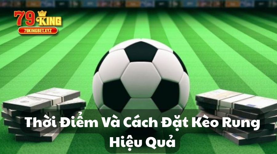 thời điểm và cách đặt kèo rung hiệu quả